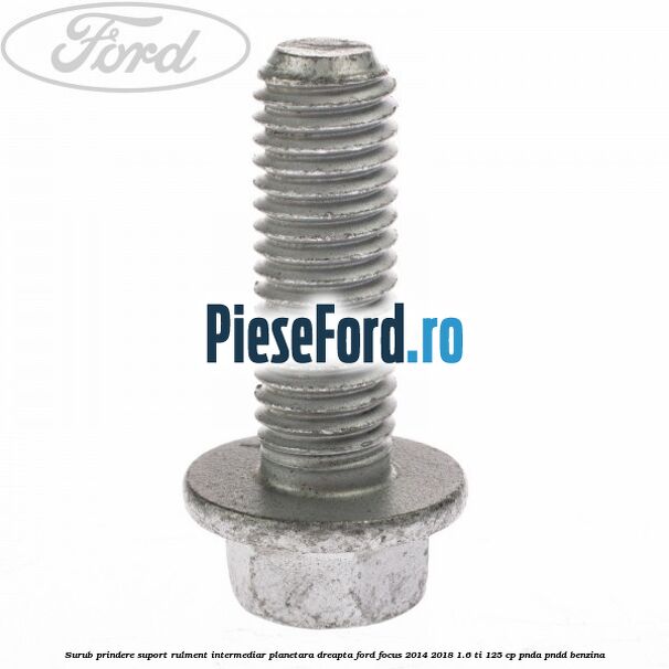 Surub prindere suport rulment intermediar planetara dreapta Ford Focus 2014-2018 1.6 Ti 125 cp PNDA, PNDD benzina