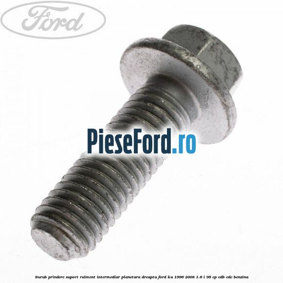 Surub prindere suport rulment intermediar planetara dreapta Ford Ka 1996-2008 1.6 i 95 cp CDB, CDC benzina