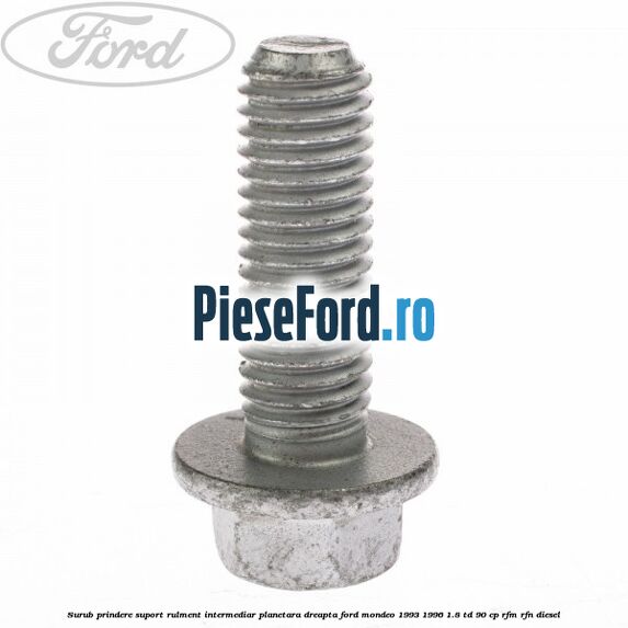 Surub prindere suport rulment intermediar planetara dreapta Ford Mondeo 1993-1996 1.8 TD 90 cp RFM, RFN diesel