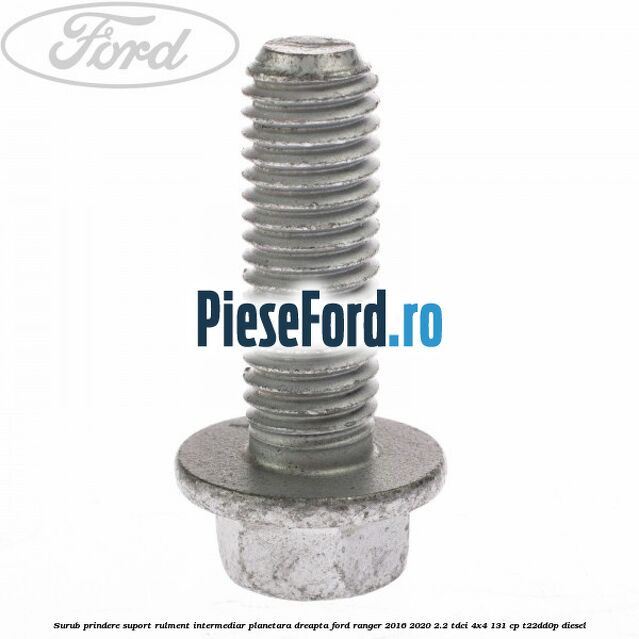 Surub prindere suport rulment intermediar planetara dreapta Ford Ranger 2016-2020 2.2 TDCi 4x4 131 cp T22DD0P diesel