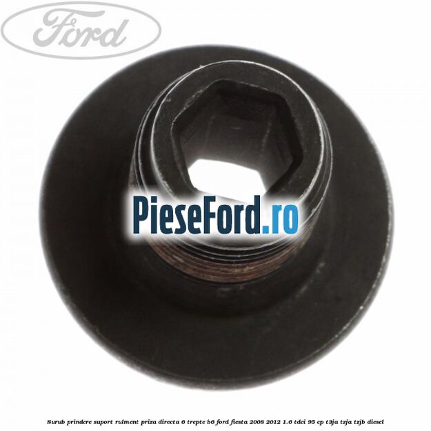 Surub prindere suport rulment priza directa 6 trepte B6 Ford Fiesta 2008-2012 1.6 TDCi 95 cp Surub prindere suport rulment priza directa 6 trepte B6 Ford Fiesta 2008-2012 1.6 TDCi 95 cp T3JA, TZJA, TZJB diesel
