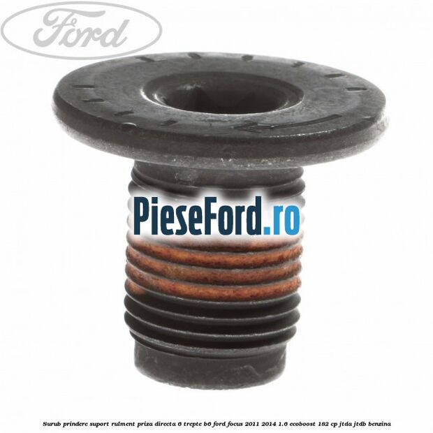 Surub prindere suport rulment priza directa 6 trepte B6 Ford Focus 2011-2014 1.6 EcoBoost 182 cp Surub prindere suport rulment priza directa 6 trepte B6 Ford Focus 2011-2014 1.6 EcoBoost 182 cp JTDA, JTDB benzina