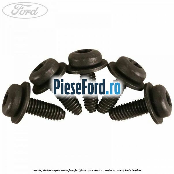 Surub prindere suport scaun fata Ford Focus 2019-2023 1.0 EcoBoost 125 cp B7DA benzina