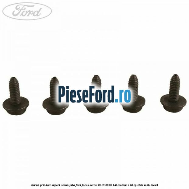 Surub prindere suport scaun fata Ford Focus Active 2019-2023 1.5 EcoBlue 120 cp ZTDA, ZTDB diesel