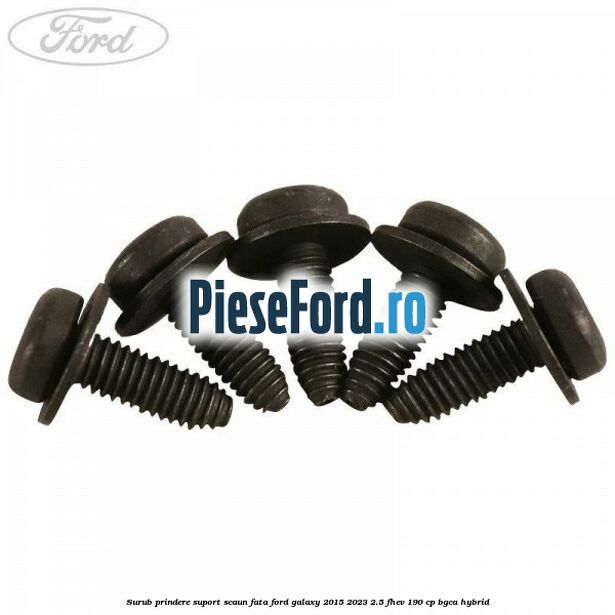 Surub prindere suport scaun fata Ford Galaxy 2015-2023 2.5 FHEV 190 cp BGCA hybrid