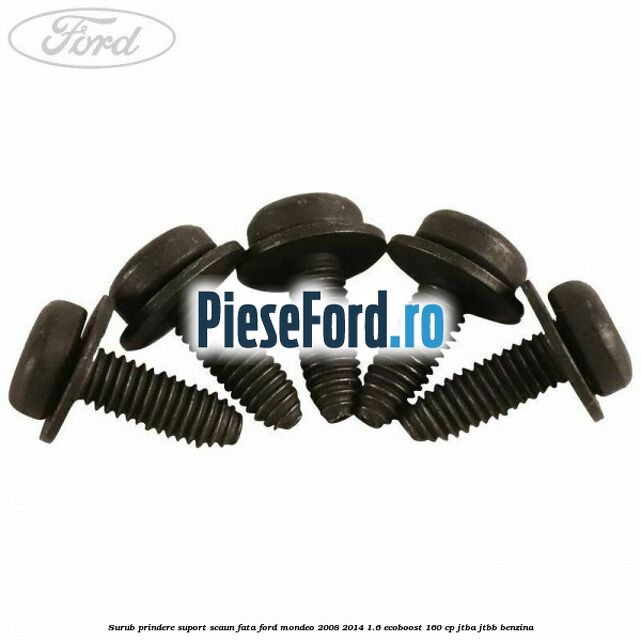 Surub prindere suport scaun fata Ford Mondeo 2008-2014 1.6 EcoBoost 160 cp Surub prindere suport scaun fata Ford Mondeo 2008-2014 1.6 EcoBoost 160 cp JTBA, JTBB benzina