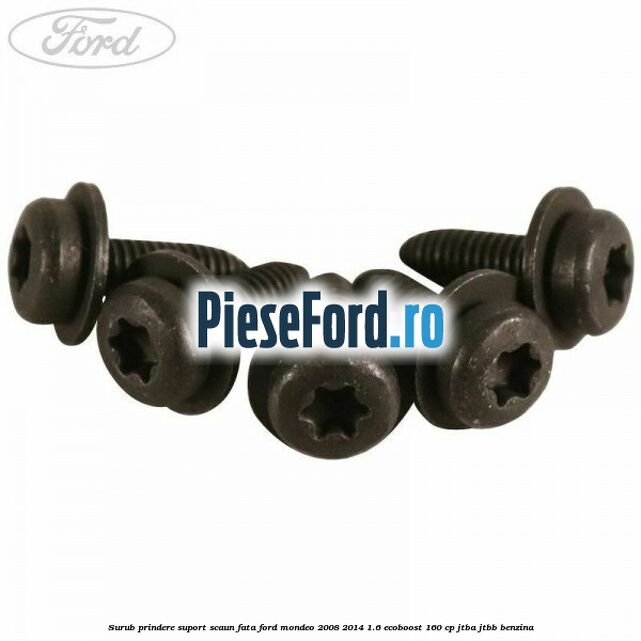 Surub prindere suport scaun fata Ford Mondeo 2008-2014 1.6 EcoBoost 160 cp Surub prindere suport scaun fata Ford Mondeo 2008-2014 1.6 EcoBoost 160 cp JTBA, JTBB benzina