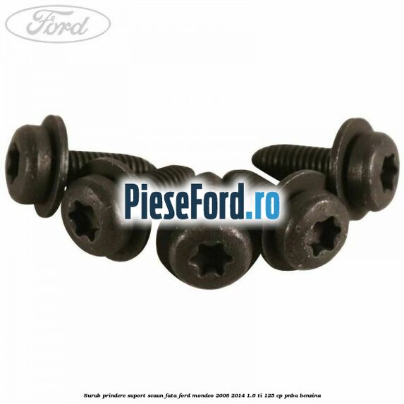 Surub prindere suport scaun fata Ford Mondeo 2008-2014 1.6 Ti 125 cp Surub prindere suport scaun fata Ford Mondeo 2008-2014 1.6 Ti 125 cp PNBA benzina
