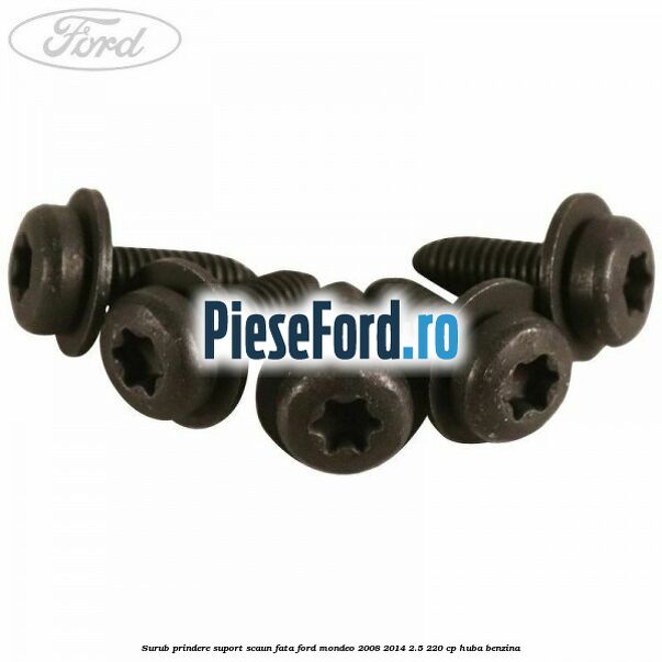Surub prindere suport scaun fata Ford Mondeo 2008-2014 2.5 220 cp HUBA benzina