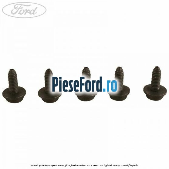 Surub prindere suport scaun fata Ford Mondeo 2019-2023 2.0 Hybrid 188 cp Surub prindere suport scaun fata Ford Mondeo 2019-2023 2.0 Hybrid 188 cp C20EDEF hybrid