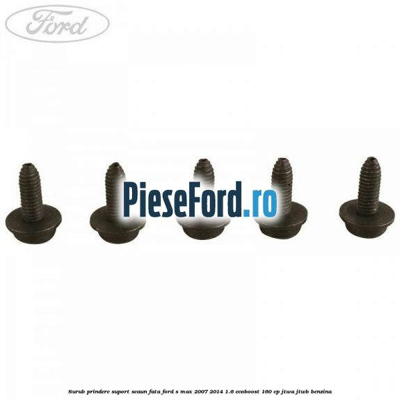 Surub prindere suport scaun fata Ford S-Max 2007-2014 1.6 EcoBoost 160 cp JTWA, JTWB benzina