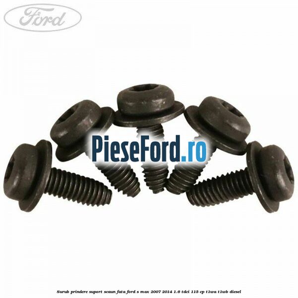 Surub prindere suport scaun fata Ford S-Max 2007-2014 1.6 TDCi 115 cp T1WA, T1WB diesel