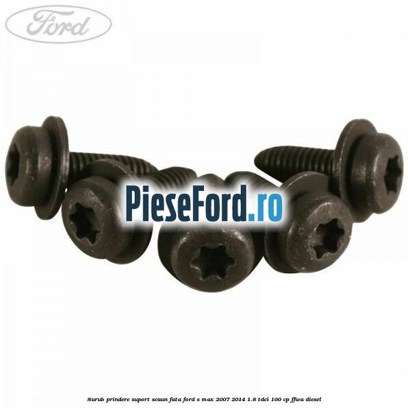 Surub prindere suport scaun fata Ford S-Max 2007-2014 1.8 TDCi 100 cp FFWA diesel