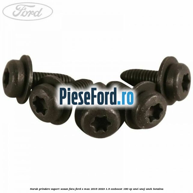 Surub prindere suport scaun fata Ford S-Max 2015-2023 1.5 EcoBoost 160 cp UNCI, UNCJ, UNCK benzina