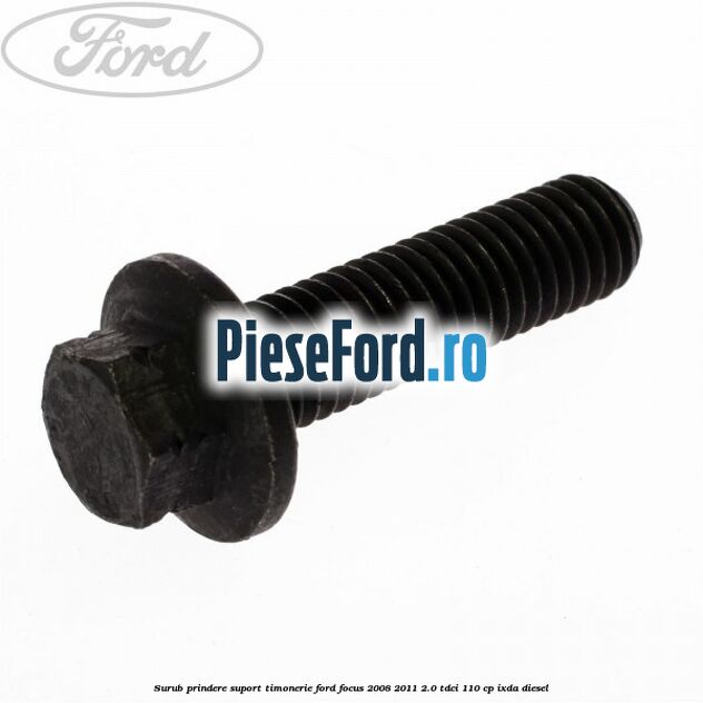 Surub prindere suport timonerie Ford Focus 2008-2011 2.0 TDCi 110 cp Surub prindere suport timonerie Ford Focus 2008-2011 2.0 TDCi 110 cp IXDA diesel