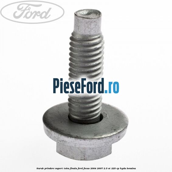 Surub prindere suport toba finala Ford Focus 2004-2007 2.5 ST 225 cp HYDA benzina