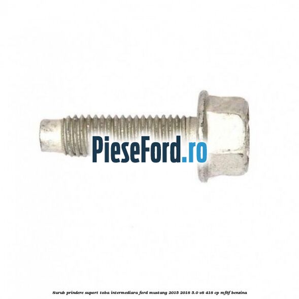 Surub prindere suport toba intermediara Ford Mustang 2015-2018 5.0 V8 418 cp MF8F benzina