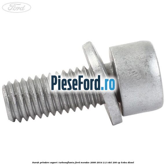 Surub prindere suport turbosuflanta Ford Mondeo 2008-2014 2.2 TDCi 200 cp Surub prindere suport turbosuflanta Ford Mondeo 2008-2014 2.2 TDCi 200 cp KNBA diesel