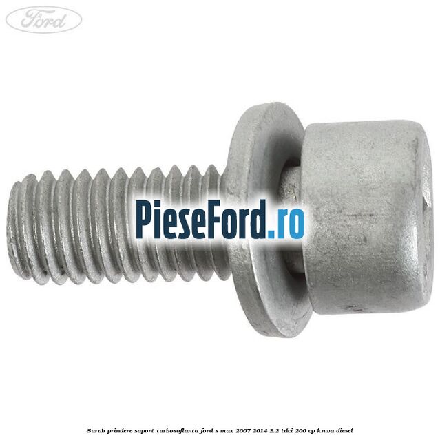 Surub prindere suport turbosuflanta Ford S-Max 2007-2014 2.2 TDCi 200 cp KNWA diesel