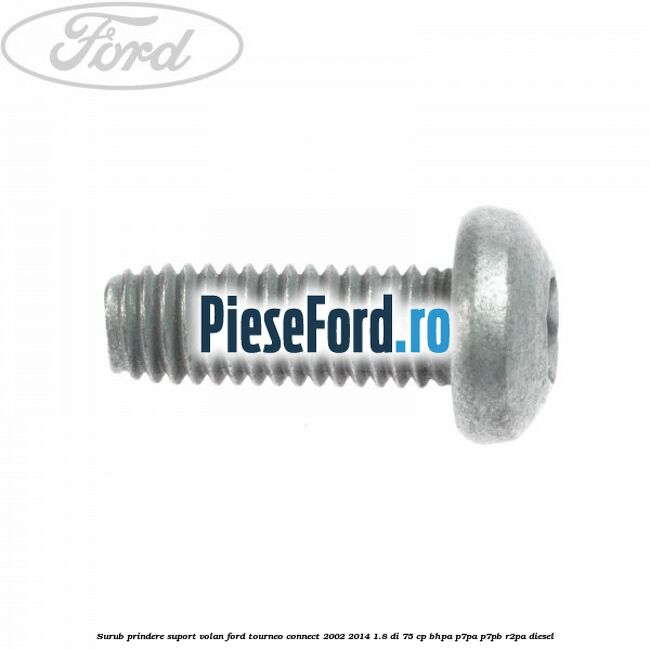 Surub prindere suport volan Ford Tourneo Connect 2002-2014 1.8 Di 75 cp BHPA, P7PA, P7PB, R2PA diesel