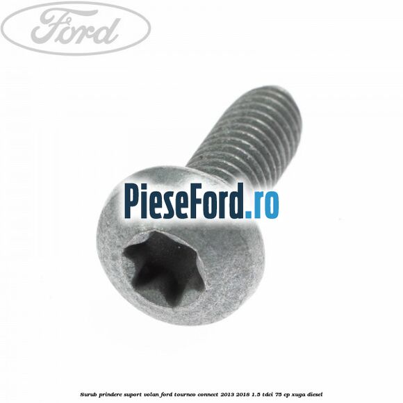 Surub prindere suport volan Ford Tourneo Connect 2013-2018 1.5 TDCi 75 cp XUGA diesel