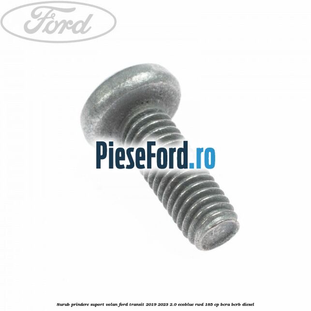 Surub prindere suport volan Ford Transit 2019-2023 2.0 EcoBlue RWD 185 cp BCRA, BCRB diesel