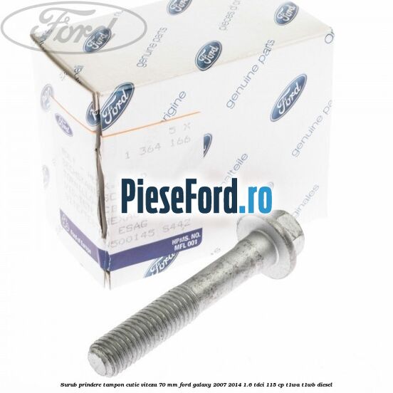 Surub prindere tampon cutie viteza 70 mm Ford Galaxy 2007-2014 1.6 TDCi 115 cp Surub prindere tampon cutie viteza 70 mm Ford Galaxy 2007-2014 1.6 TDCi 115 cp T1WA, T1WB diesel