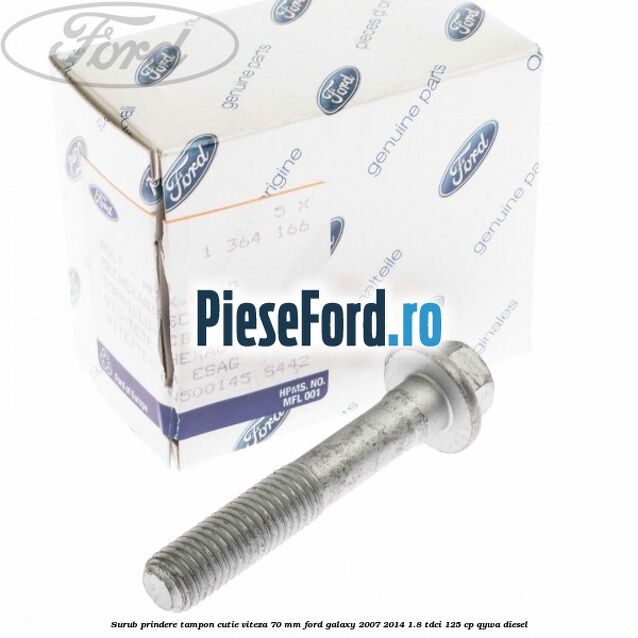 Surub prindere tampon cutie viteza 70 mm Ford Galaxy 2007-2014 1.8 TDCi 125 cp QYWA diesel