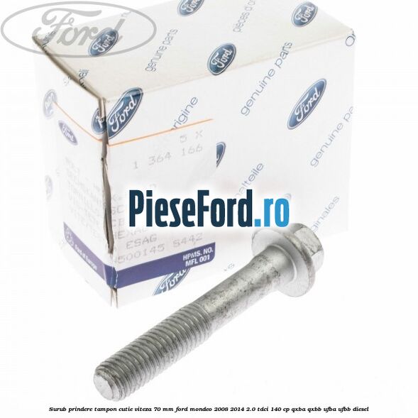 Surub prindere tampon cutie viteza 70 mm Ford Mondeo 2008-2014 2.0 TDCi 140 cp QXBA, QXBB, UFBA, UFBB diesel