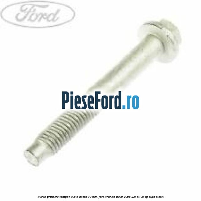 Surub prindere tampon cutie viteza 70 mm Ford Transit 2000-2006 2.0 DI 75 cp D3FA diesel