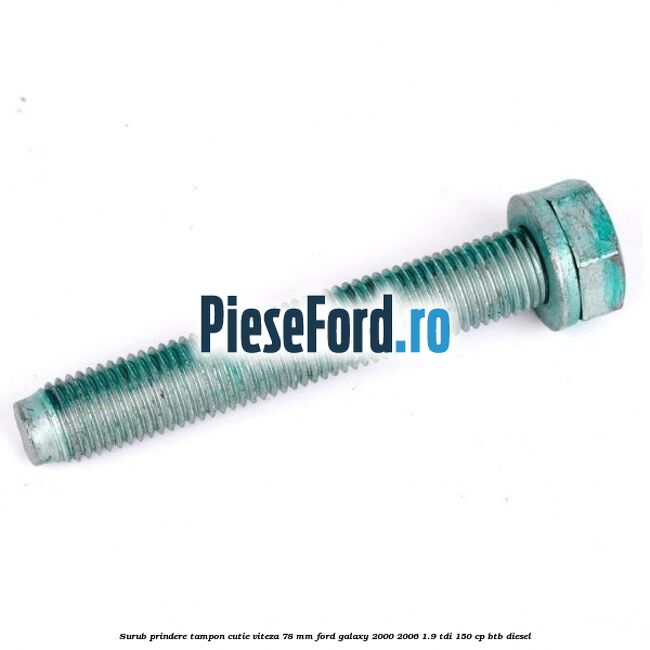 Surub prindere tampon cutie viteza 78 mm Ford Galaxy 2000-2006 1.9 TDI 150 cp BTB diesel