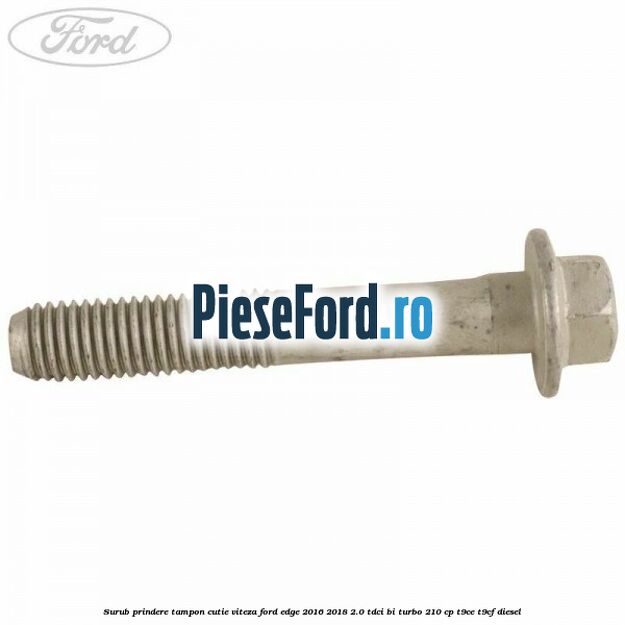 Surub prindere tampon cutie viteza Ford Edge 2016-2018 2.0 TDCi Bi-Turbo 210 cp T9CE, T9CF diesel