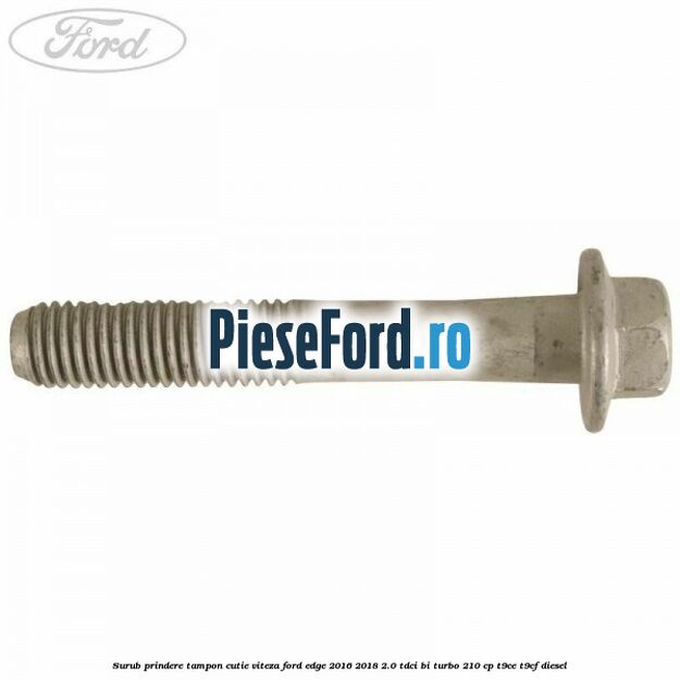 Surub prindere tampon cutie viteza Ford Edge 2016-2018 2.0 TDCi Bi-Turbo 210 cp T9CE, T9CF diesel