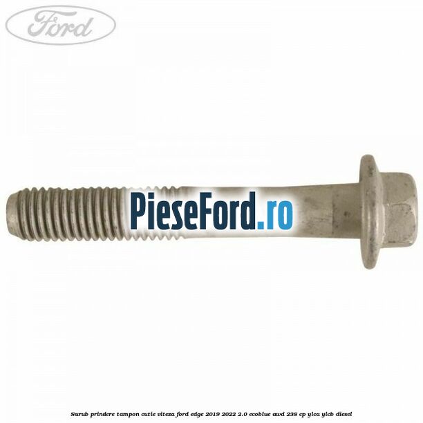 Surub prindere tampon cutie viteza Ford Edge 2019-2022 2.0 EcoBlue AWD 238 cp YLCA, YLCB diesel
