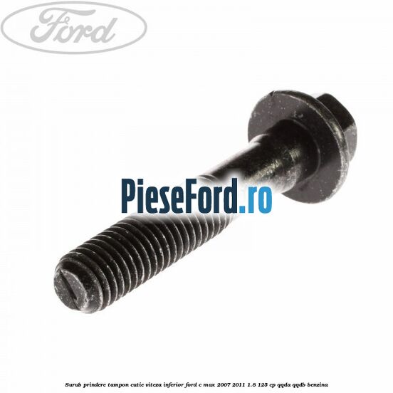 Surub prindere tampon cutie viteza inferior Ford C-Max 2007-2011 1.8 125 cp QQDA, QQDB benzina