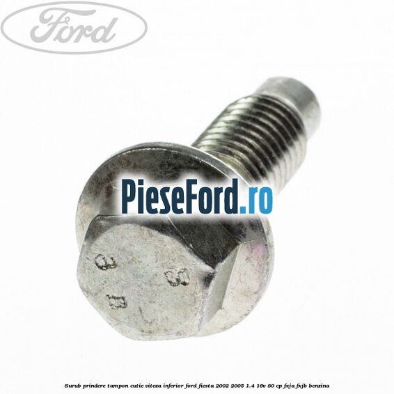 Surub prindere tampon cutie viteza inferior Ford Fiesta 2002-2005 1.4 16V 80 cp FXJA, FXJB benzina