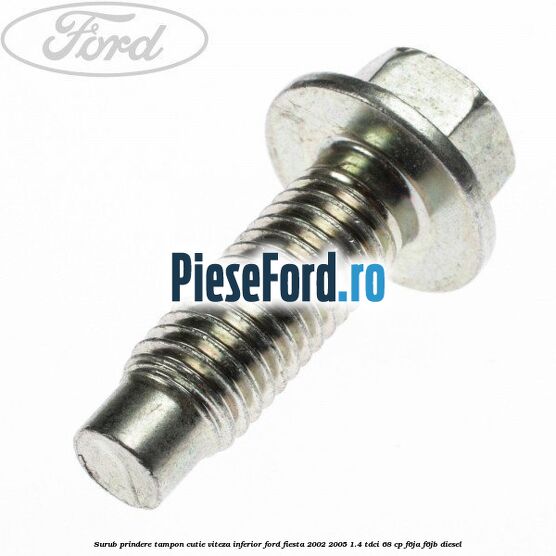 Surub prindere tampon cutie viteza inferior Ford Fiesta 2002-2005 1.4 TDCi 68 cp F6JA, F6JB diesel