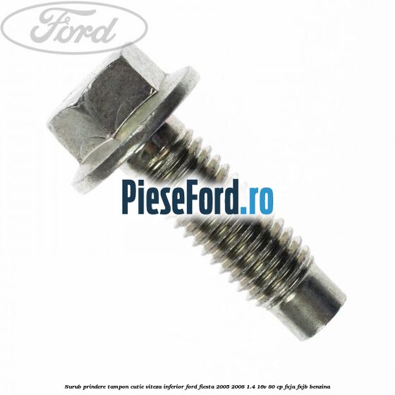 Surub prindere tampon cutie viteza inferior Ford Fiesta 2005-2008 1.4 16V 80 cp FXJA, FXJB benzina