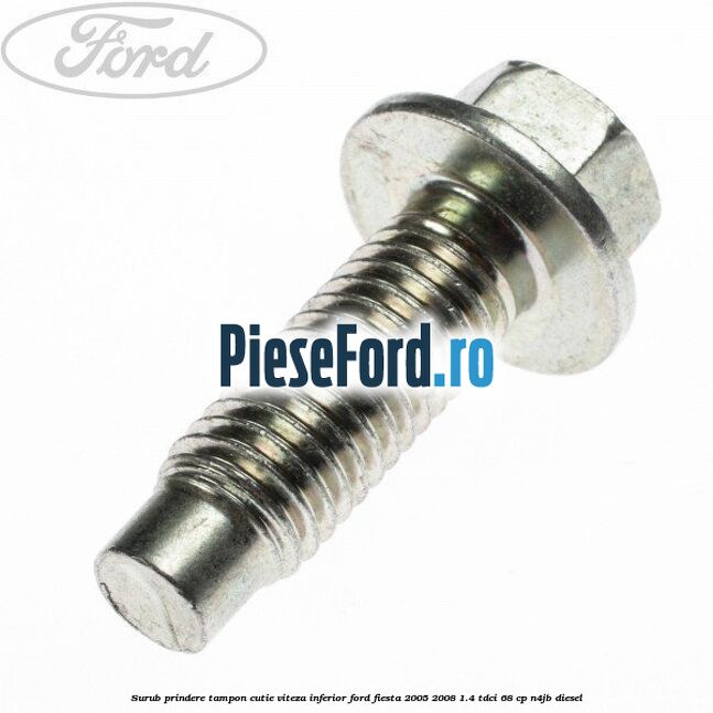 Surub prindere tampon cutie viteza inferior Ford Fiesta 2005-2008 1.4 TDCi 68 cp N4JB diesel