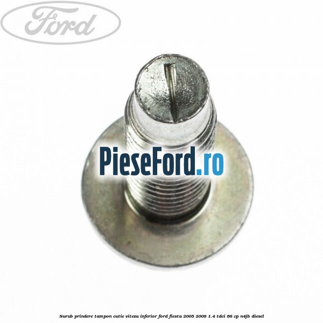 Surub prindere tampon cutie viteza inferior Ford Fiesta 2005-2008 1.4 TDCi 68 cp Surub prindere tampon cutie viteza inferior Ford Fiesta 2005-2008 1.4 TDCi 68 cp N4JB diesel