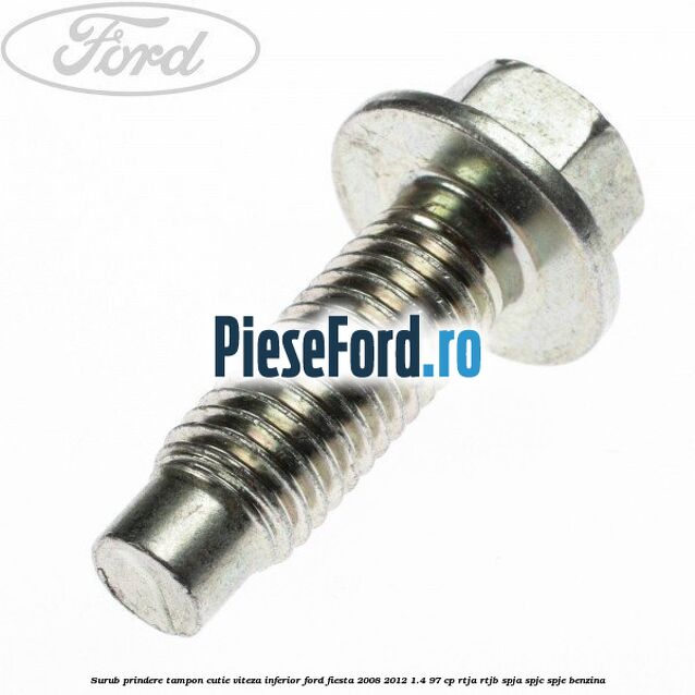 Surub prindere tampon cutie viteza inferior Ford Fiesta 2008-2012 1.4 97 cp RTJA, RTJB, SPJA, SPJC, SPJE benzina