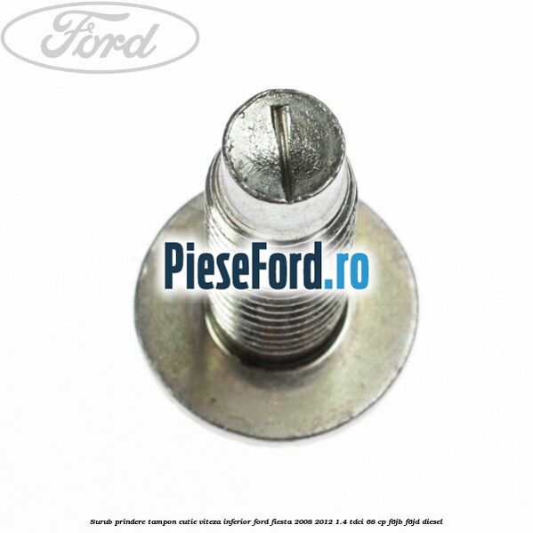 Surub prindere tampon cutie viteza inferior Ford Fiesta 2008-2012 1.4 TDCi 68 cp Surub prindere tampon cutie viteza inferior Ford Fiesta 2008-2012 1.4 TDCi 68 cp F6JB, F6JD diesel