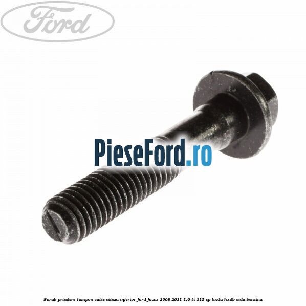Surub prindere tampon cutie viteza inferior Ford Focus 2008-2011 1.6 Ti 115 cp HXDA, HXDB, SIDA benzina