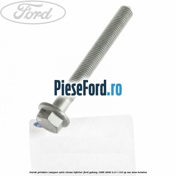 Surub prindere tampon cutie viteza inferior Ford Galaxy 1995-2000 2.0 i 116 cp NSE, ZVSA benzina