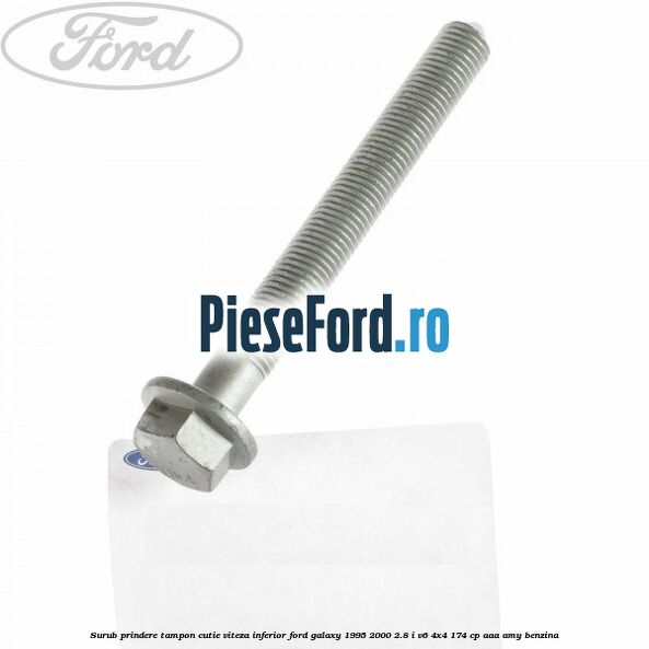 Surub prindere tampon cutie viteza inferior Ford Galaxy 1995-2000 2.8 i V6 4x4 174 cp AAA, AMY benzina
