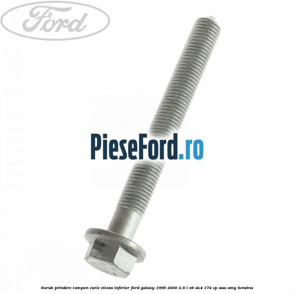 Surub prindere tampon cutie viteza inferior Ford Galaxy 1995-2000 2.8 i V6 4x4 174 cp AAA, AMY benzina