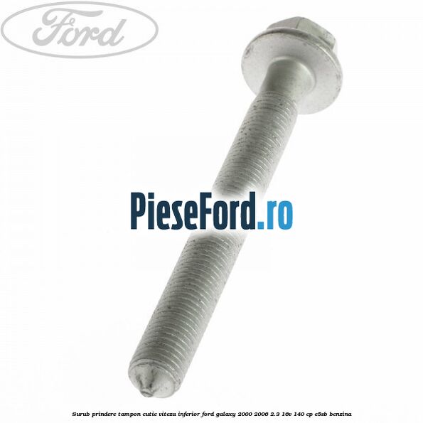 Surub prindere tampon cutie viteza inferior Ford Galaxy 2000-2006 2.3 16V 140 cp E5SB benzina