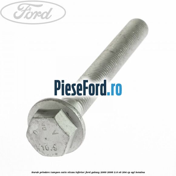 Surub prindere tampon cutie viteza inferior Ford Galaxy 2000-2006 2.8 V6 204 cp AYL benzina