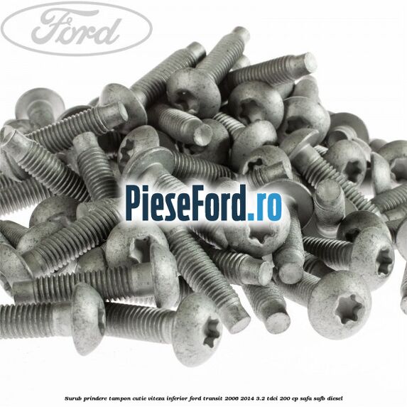 Surub prindere tampon cutie viteza inferior Ford Transit 2006-2014 3.2 TDCi 200 cp SAFA, SAFB diesel