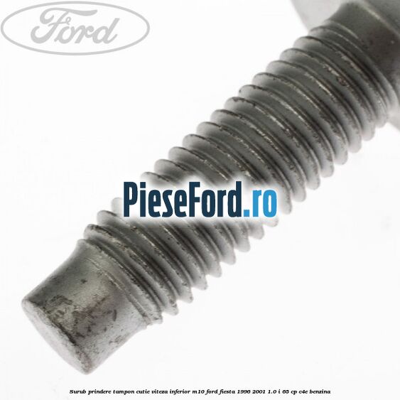 Surub prindere tampon cutie viteza inferior M10 Ford Fiesta 1996-2001 1.0 i 65 cp C4E benzina